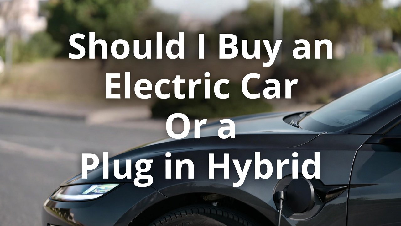 Should I Buy an Electric Car Or a Plug in Hybrid: Ultimate Guide 2026