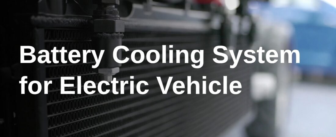 Battery Cooling System for Electric Vehicle: Ultimate Guide to Maximize Battery Life