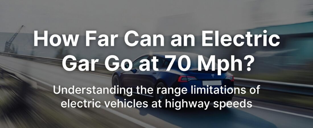 How Far Can an Electric Car Go at 70 Mph: Real Range Insights