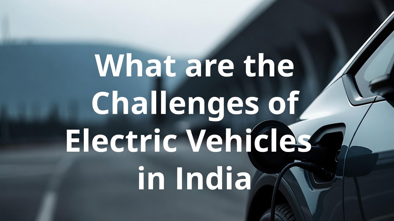 What are the Challenges of Electric Vehicles in India: Overcoming Key Barriers