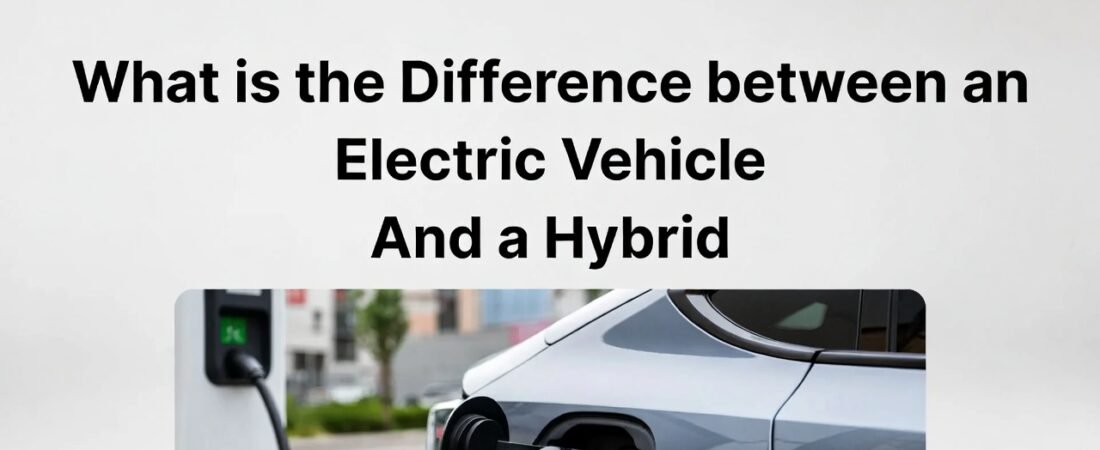 What is the Difference between an Electric Vehicle And a Hybrid: Ultimate Guide