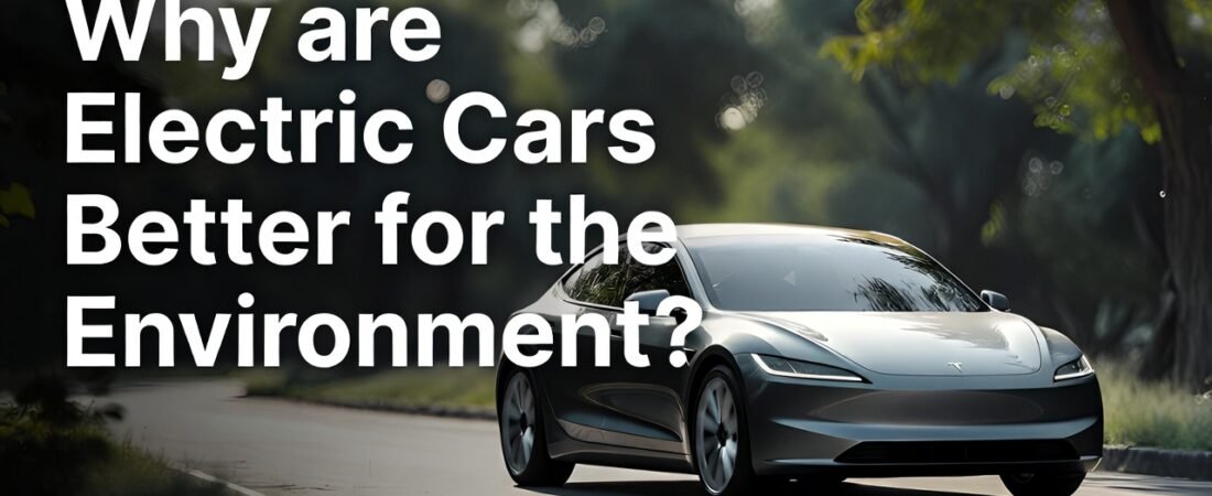 Why are Electric Cars Better for the Environment: Top Eco Benefits