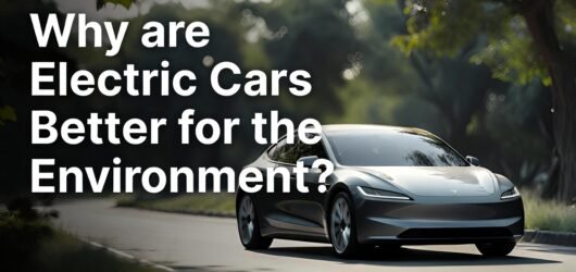 Why are Electric Cars Better for the Environment: Top Eco Benefits