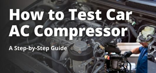 How to Test Car AC Compressor: Quick & Easy DIY Guide